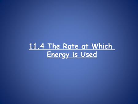 11.4 The Rate at Which Energy is Used. We use electrical power every day in many different ways. What is power? Power is how rapidly an appliance uses.