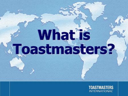 What is Toastmasters?. FactsFacts Established in 1924Established in 1924 More than 250,000 members worldwideMore than 250,000 members worldwide More.