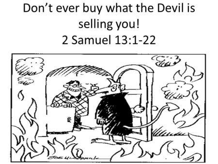 Dont ever buy what the Devil is selling you! 2 Samuel 13:1-22.