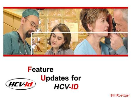 Bill Roettger Feature Updates for HCV-ID. Overview For Patients Collect: - Patient Information - Insurance Cards - Acceptance of Data Privacy Policy -