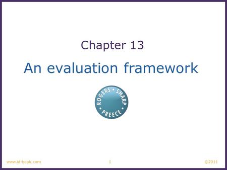 ©2011 1www.id-book.com An evaluation framework Chapter 13.