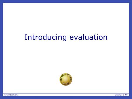 Introducing evaluation. The aims Discuss how developers cope with real-world constraints. Explain the concepts and terms used to discuss evaluation. Examine.