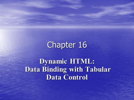 Chapter 16 Dynamic HTML: Data Binding with Tabular Data Control.