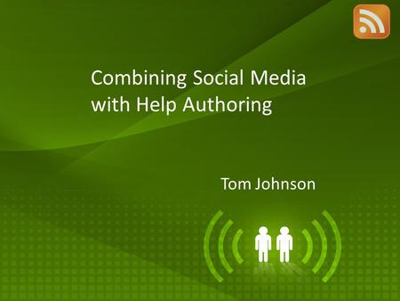 Combining Social Media with Help Authoring Tom Johnson.