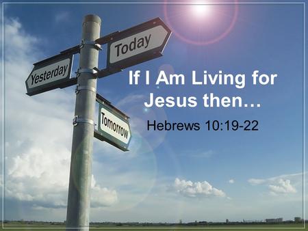 If I Am Living for Jesus then…