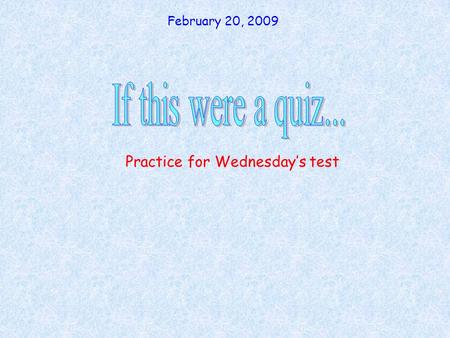 Practice for Wednesday’s test
