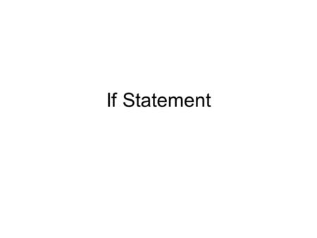 If Statement. IF Statements Executing code when one thing happens rather than something else is so common in programming that that the IF Statement has.