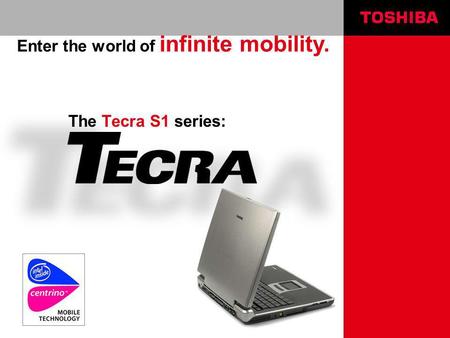 The Tecra S1 series: Enter the world of infinite mobility.