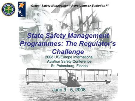 Global Safety Management: Revolution or Evolution? State Safety Management Programmes: The Regulators Challenge.