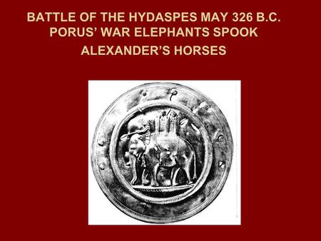 BATTLE OF THE HYDASPES MAY 326 B. C