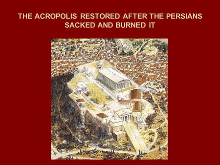 THE ACROPOLIS RESTORED AFTER THE PERSIANS SACKED AND BURNED IT.