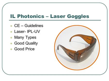 IL Photonics – Laser Goggles CE – Guidelines Laser- IPL-UV Many Types Good Quality Good Price.
