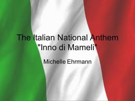 The Italian National Anthem Inno di Mameli Michelle Ehrmann.