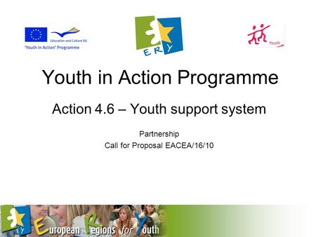 Youth in Action Programme Action 4.6 – Youth support system Partnership Call for Proposal EACEA/16/10.