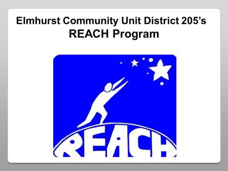 Elmhurst Community Unit District 205s REACH Program.