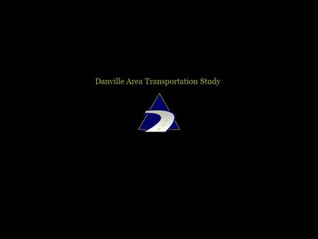 Danville Area Transportation Study. Fundamentals of Metropolitan Planning Organizations Adam Aull Danville Area Transportation Study MPO ASCE Presentation.