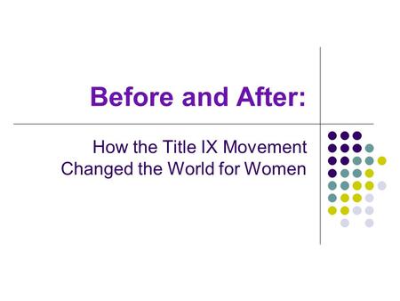 Before and After: How the Title IX Movement Changed the World for Women.