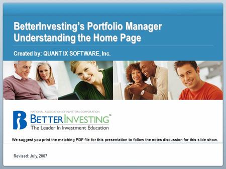 BetterInvestings Portfolio Manager Understanding the Home Page Created by: QUANT IX SOFTWARE, Inc. Revised: July, 2007 We suggest you print the matching.