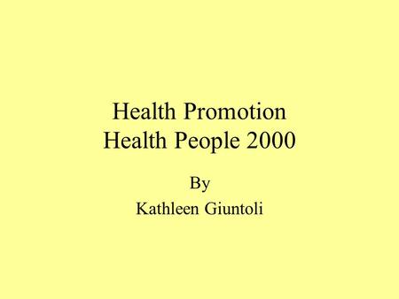 Health Promotion Health People 2000 By Kathleen Giuntoli.
