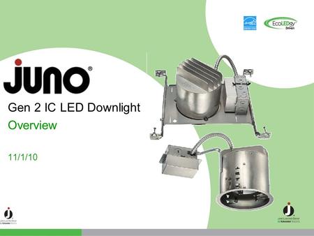 Gen 2 IC LED Downlight Overview 11/1/10.