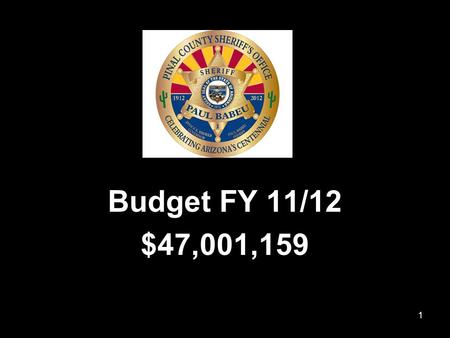 1 Budget FY 11/12 $47,001,159. 2 Budget Issues Fuel:$575,000 MOU: $320,000 EREs: $285,000 Admin Leave:$275,000 Jail Overtime: $100,000 CORP: $ 51,000.