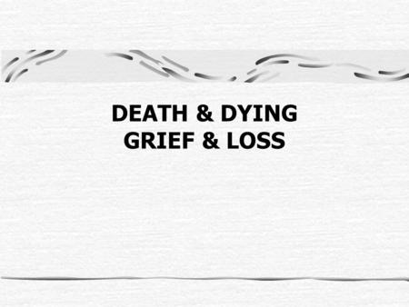 DEATH & DYING GRIEF & LOSS