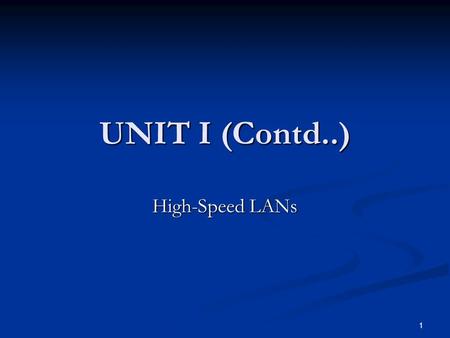 1 UNIT I (Contd..) High-Speed LANs. 2 Introduction Fast Ethernet and Gigabit Ethernet Fast Ethernet and Gigabit Ethernet Fibre Channel Fibre Channel High-speed.