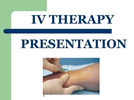 IV THERAPY PRESENTATION Go over student hand-outs: IV therapy Reminder