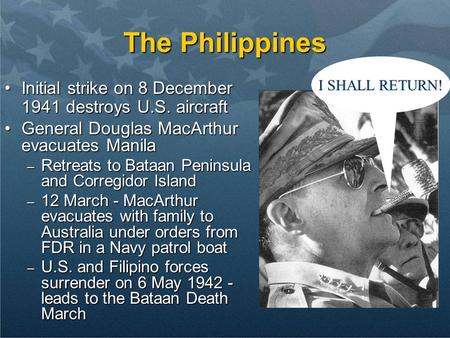 The Philippines Initial strike on 8 December 1941 destroys U.S. aircraftInitial strike on 8 December 1941 destroys U.S. aircraft General Douglas MacArthur.
