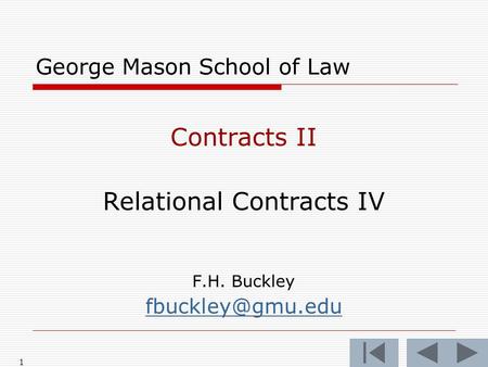 1 George Mason School of Law Contracts II Relational Contracts IV F.H. Buckley
