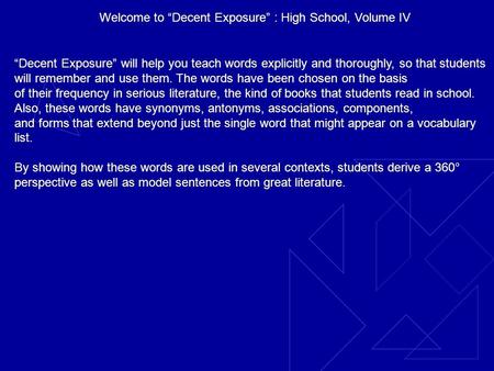 Welcome to Decent Exposure : High School, Volume IV Decent Exposure will help you teach words explicitly and thoroughly, so that students will remember.