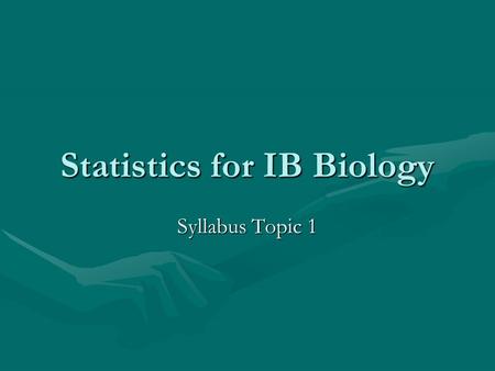 Statistics for IB Biology Syllabus Topic 1. 1.1.1: Error Bars State that error bars are graphical representations of the variability of dataState that.