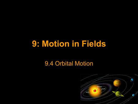 9: Motion in Fields 9.4 Orbital Motion.