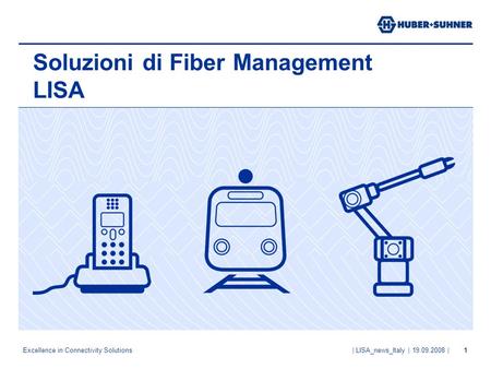 Excellence in Connectivity Solutions | LISA_news_Italy | 19.09.2008 |1 Soluzioni di Fiber Management LISA.