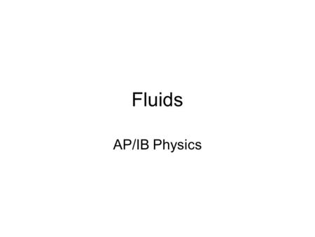Fluids AP/IB Physics.