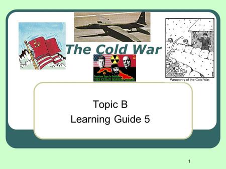 The Cold War Topic B Learning Guide 5.