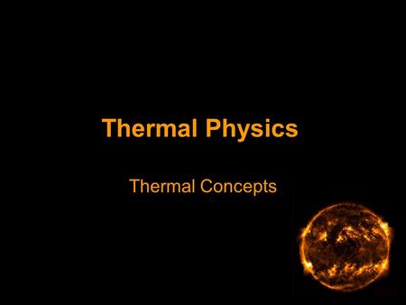 Thermal Physics Thermal Concepts. Temperature The absolute temperature scale (measured in Kelvin and with a minimum value of zero Kelvin) is used in physics.