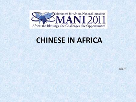 CHINESE IN AFRICA MLH. PREAMBLE Following the interface and interest shown by different Christian stakeholders on The Presence of Chinese in Africa during.