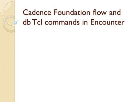 Cadence Foundation flow and db Tcl commands in Encounter