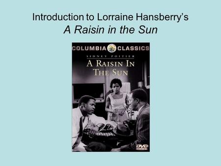 Introduction to Lorraine Hansberrys A Raisin in the Sun.