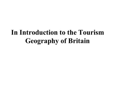 In Introduction to the Tourism Geography of Britain.