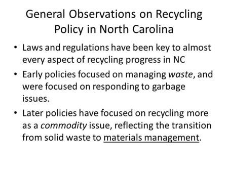 General Observations on Recycling Policy in North Carolina Laws and regulations have been key to almost every aspect of recycling progress in NC Early.