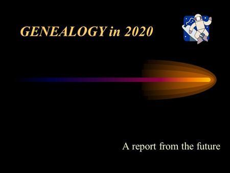 GENEALOGY in 2020 A report from the future. The Virtual Dinner Party. What it looks like, and how it feels.