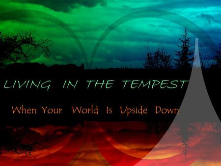 LIVING IN THE TEMPEST When Your World Is Upside Down.