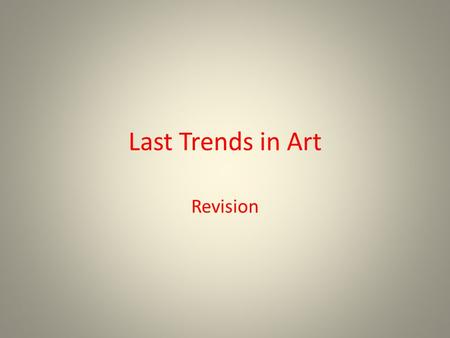 Last Trends in Art Revision. Movements From mid century and on several Art movements appeared, among them: – Pop Art – Op-Art – Kinetic Art – Graffiti.