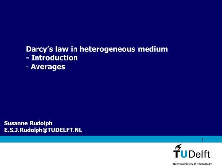 Darcy’s law in heterogeneous medium - Introduction Averages