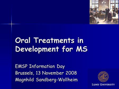 Oral Treatments in Development for MS EMSP Information Day Brussels, 13 November 2008 Magnhild Sandberg-Wollheim.