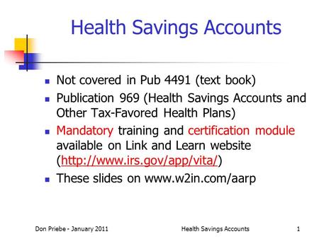 Don Priebe - January 2011Health Savings Accounts1 Not covered in Pub 4491 (text book) Publication 969 (Health Savings Accounts and Other Tax-Favored Health.