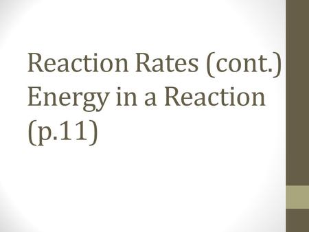 Reaction Rates (cont.) Energy in a Reaction (p.11)