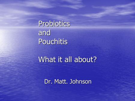 Probiotics and Pouchitis What it all about?